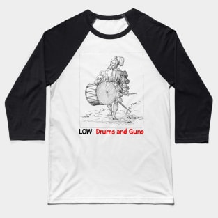 Low • • Drums & Guns • • Original Fan Design Baseball T-Shirt